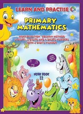 LEARN BY PRACTISE: PRIMARY MATHEMATICS WORKBOOK ~ 22: Multiplication Column Method 2 Digits, 3 Digits and 4 Digits Numbers with 2 Digits Number. - Learn by Practise 22 (Paperback)