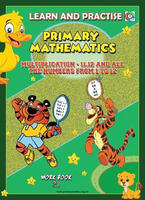 LEARN BY PRACTISE: PRIMARY MATHEMATICS WORKBOOK ~ 20: Multiplication - 11,12 and All the Numbers from 1 to 12. - Learn by Practise 20 (Paperback)