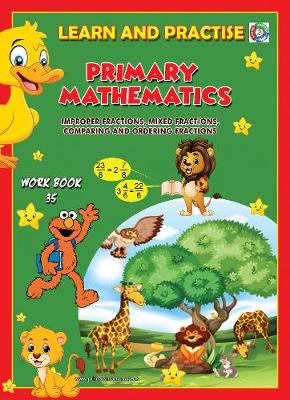 LEARN BY PRACTISE: PRIMARY MATHEMATICS WORKBOOK ~ 35: Improper Fractions, Mixed Fractions, Comparing and Ordering Fractions - Learn by Practise 35 (Paperback)
