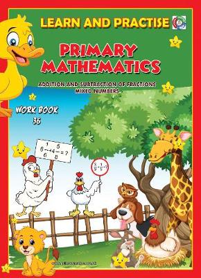 LEARN BY PRACTISE: PRIMARY MATHEMATICS WORKBOOK ~ 36: Addition and Subtraction of Fractions and Mixed Numbers - Learn by Practise 36 (Paperback)