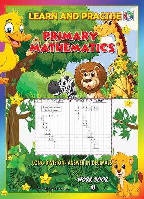 LEARN BY PRACTISE: PRIMARY MATHEMATICS WORKBOOK ~ 41: LONG DIVISION - Answer in Decimals - Learn by Practise 41 (Paperback)