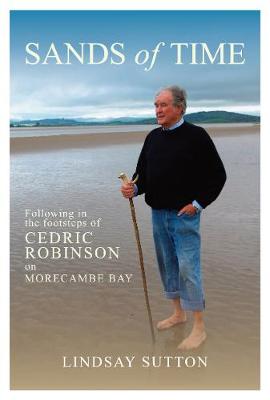 Sands of Time: Following in the footsteps of Cedric Robinson on Morecambe Bay (Hardback)