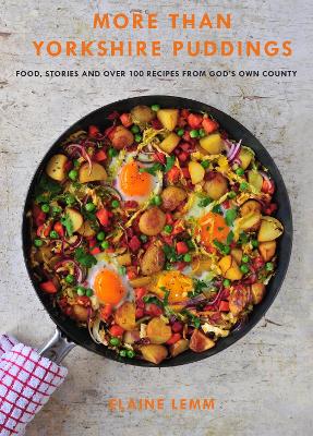 More Than Yorkshire Pudding: Food, Stories And Over 100 Recipes From God's Own Country (Hardback)