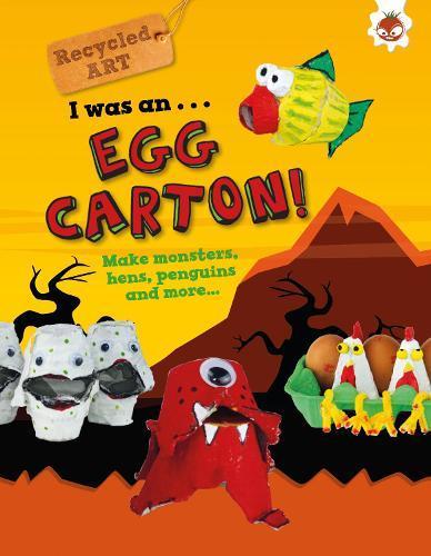 I Was An Egg Carton! - Recycled Art: Make monsters, hens, penguins and more.... (Paperback)