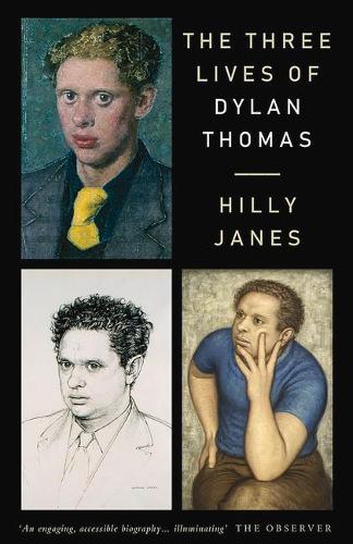 The Three Lives of Dylan Thomas - Hilly Janes