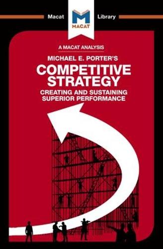 Competitive Strategy: Creating and Sustaining Superior Performance - The Macat Library (Paperback)