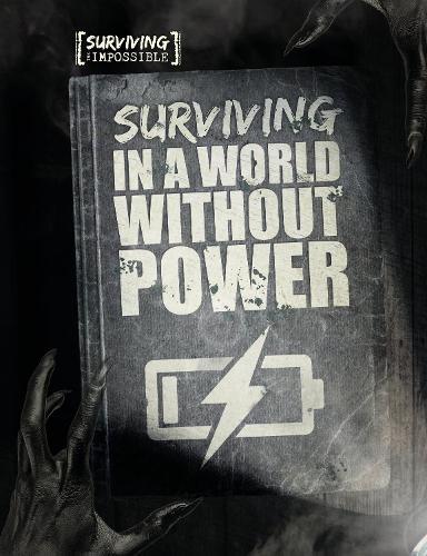 Surviving in a World Without Power - Surviving the Impossible (Hardback)
