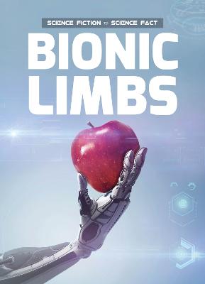 Bionic Limbs - Science Fiction to Science Fact (Hardback)