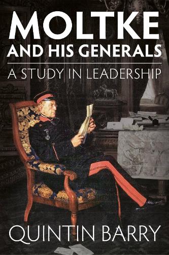 Moltke and His Generals: A Study in Leadership (Paperback)