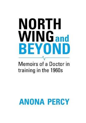 North Wing and Beyond: The Training of a Medical Student in the Sixties. . .  And What Followed (Paperback)