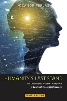 Humanity's Last Stand: The Challenge of Artificial Intelligence - A Spiritual-Scientific Response (Paperback)