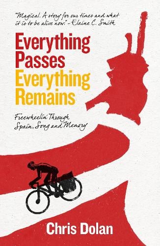 Everything Passes, Everything Remains: Freewheelin' Through Spain, Song and Memory (Paperback)