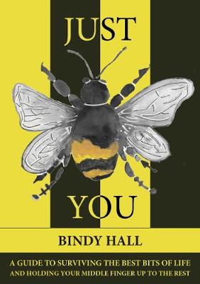 Just Bee You: A guide to surviving the best bits of life, and holding your middle finger up to the rest (Paperback)