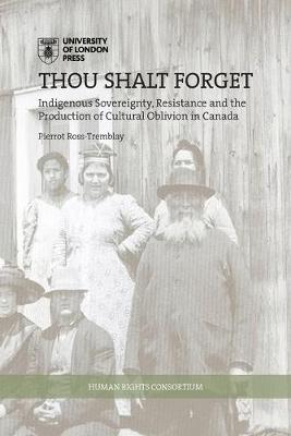 Thou Shalt Forget: Indigenous sovereignty, resistance and the production of cultural oblivion in Canada - HRC series (Paperback)