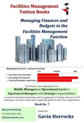 Understanding Financial Management in Facilities Management: Managing Finances and Budgets in the FM Function - One of a series of books for the FM industry 7 (Paperback)