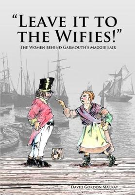 Leave it to the Wifies: The Women Behind Garmouth's Maggie Fair (Paperback)
