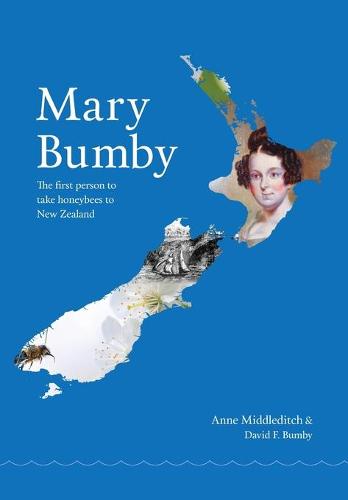 Mary Bumby: The first person to take honeybees to New Zealand (Paperback)