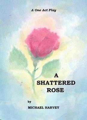 A Shattered Rose: A One Act Play (Paperback)