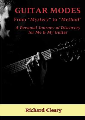 Guitar Modes: From "Mystery" to "Method" A Personal Journey of Discovery for Me & My Guitar (Paperback)