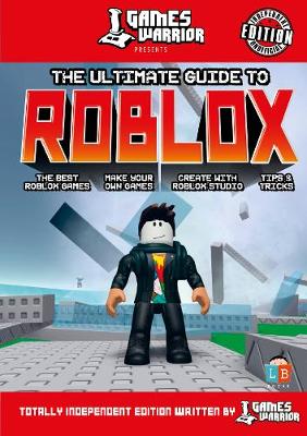 Roblox Ultimate Guide By Gameswarrior By Little Brother Books