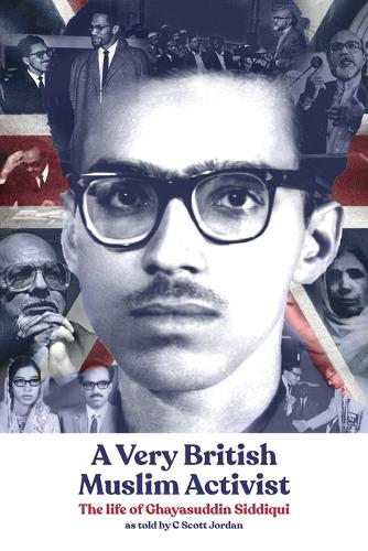 A Very British Muslim Activist: The life of Ghayasuddin Siddiqui (Paperback)