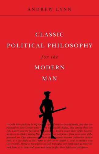 Classic Political Philosophy for the Modern Man - Classics for the Modern Man 3 (Paperback)