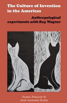 The Culture of Invention in the Americas: Anthropological Experiments with Roy Wagner (Hardback)