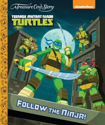 A Treasure Cove Story - Teenage Mutant Ninja Turtles - Follow The Ninja (Hardback)