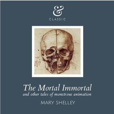 The Mortal Immortal: And Other Tales of Monstrous Animation (Paperback)