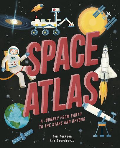 Space Atlas: A journey from earth to the stars and beyond - Amazing Adventures (Hardback)