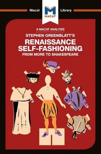 Stephen Greenblatt's Renaissance Self-Fashioning: From More to Shakespeare - The Macat Library (Paperback)