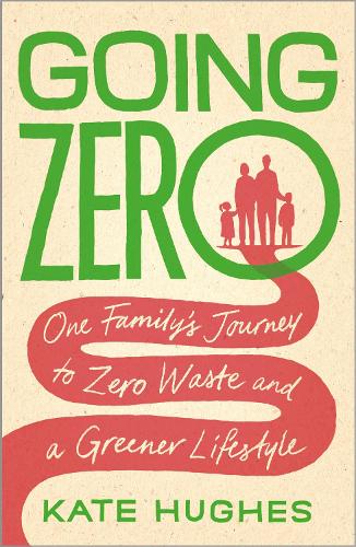 Going Zero: One Family's Journey to Zero Waste and a Greener Lifestyle (Paperback)