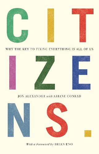 Citizens: Why the Key to Fixing Everything is All of Us (Paperback)