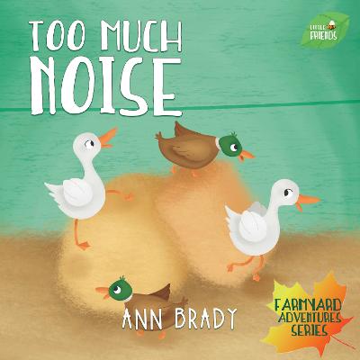 Too Much Noise - Little Friends: Farmyard Adventures Series (Paperback)