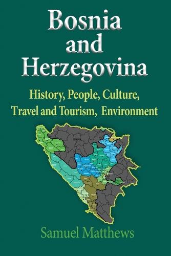 Bosnia and Herzegovina: History, People, Culture, Travel and Tourism, Environment (Paperback)