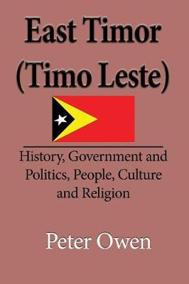 East Timor (Timo Leste): History, Government and Politics, People, Culture and Religion (Paperback)