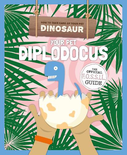 Your Pet Diplodocus - How to Take Care of Your Pet Dinosaur (Paperback)