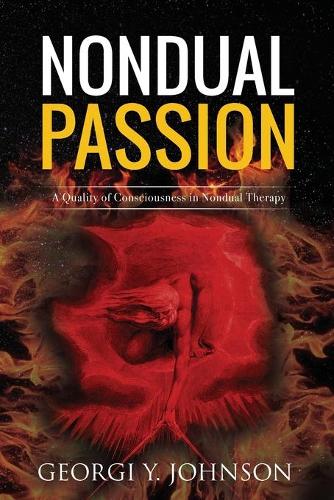 Nondual Passion: A Quality of Consciousness in Nondual Therapy - Nondual Healing 2 (Paperback)