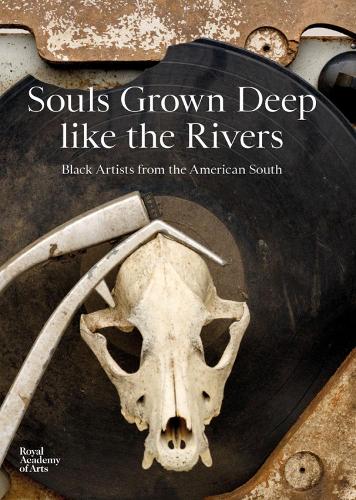 Souls Grown Deep like the Rivers: Black Artists from the American South (Hardback)