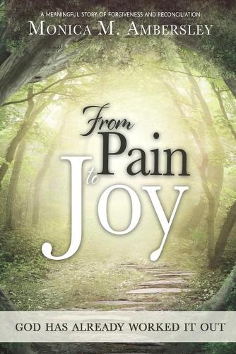 From Pain to Joy: God Has Already Worked It Out! (Paperback)