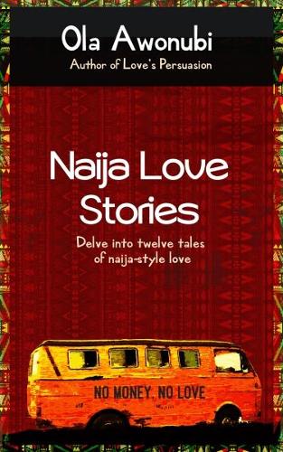 Naija Love Stories 2018: Delve into twelve tales naija-style love (Paperback)