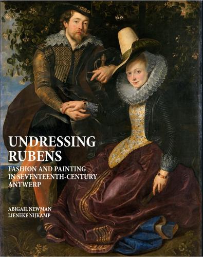 Undressing Rubens: Fashion and Painting in Seventeenth-Century Antwerp (Hardback)