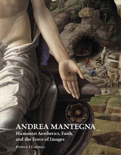 Andrea Mantegna: Humanist Aesthetics, Faith, and the Force of Images - Renovatio Artium 8 (Hardback)