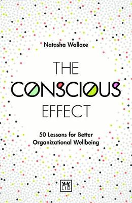 The Conscious Effect: 50 Lessons for Better Organizational Wellbeing (Paperback)