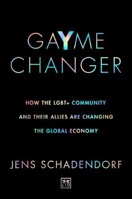GaYme Changer: How the LGBT+ community and their allies are changing the global economy (Paperback)