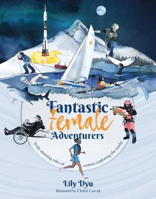 Fantastic Female Adventurers: Truly amazing tales of women exploring the world (Paperback)
