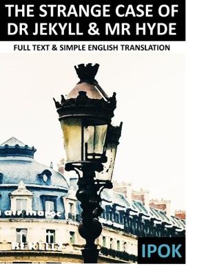 The Strange Case of Dr Jekyll and Mr Hyde: Full Text and Simple English Translation - English Lit Text and translation guides 1 (Paperback)