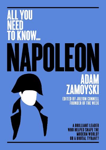 Napoleon: A Brilliant Leader Who Helped Shape the Modern World - or a Brutal Tyrant? - All you need to know (Paperback)