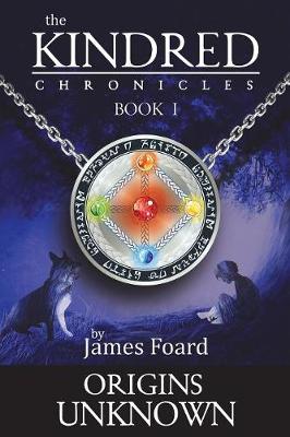 Origins Unknown: Seek Your Origins, Embrace the Unknown. - Kindred Chronicles 1 (Paperback)