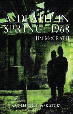 A Death in Spring: 1968 - Collins & Clark 3 (Paperback)